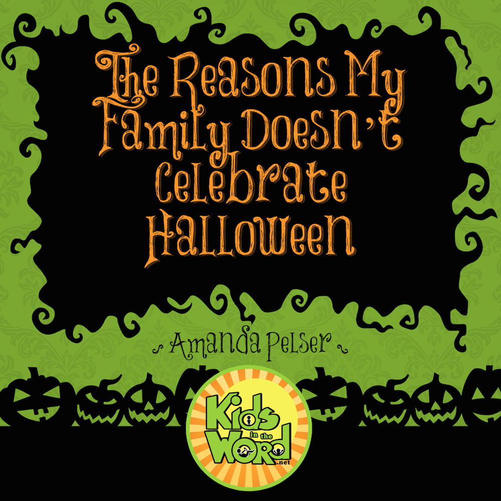 The reasons my family doesn't celebrate halloween at KidsintheWord.net