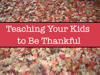 Teaching Your Kids to Be Thankful