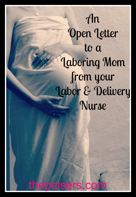Dear momma who is about to give birth... from a labor and delivery nurse.