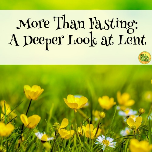 More Than Fasting A Deeper Look at Lent