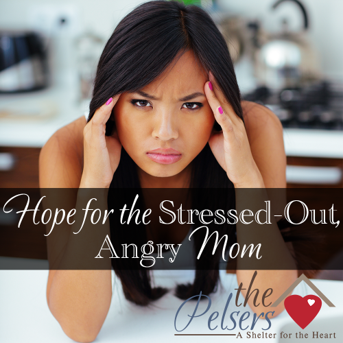 Hope for the Stressed-Out, Angry Mom