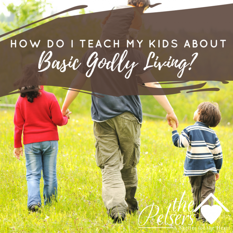 how-do-i-teach-my-kids-about-basic-godly-living